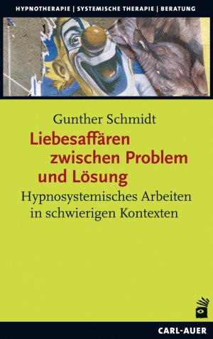 ISBN 9783849701918: Liebesaffären zwischen Problem und Lösung | Hypnosystemisches Arbeiten in schwierigen Kontexten | Gunther Schmidt | Taschenbuch | 460 S. | Deutsch | 2017 | Auer-System-Verlag, Carl | EAN 9783849701918