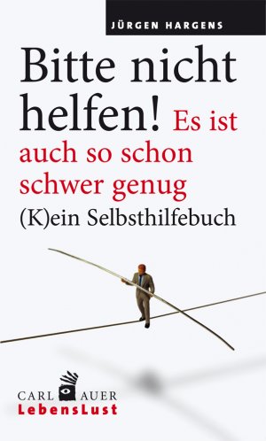 ISBN 9783849702946: Bitte nicht helfen! Es ist auch so schon schwer genug: (K)ein Selbsthilfebuch (Carl-Auer Lebenslust)