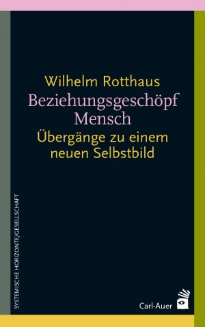 ISBN 9783849705787: Beziehungsgeschöpf Mensch | Übergänge zu einem neuen Selbstbild | Wilhelm Rotthaus | Taschenbuch | Systemische Horizonte | 155 S. | Deutsch | 2025 | Auer-System-Verlag, Carl | EAN 9783849705787