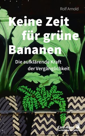 ISBN 9783849705817: Keine Zeit für grüne Bananen – Die aufklärende Kraft der Vergänglichkeit