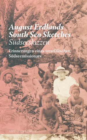 ISBN 9783849815974: August Erdlands South Sea Sketches = Südseeskizzen : Erinnerungen eines westfälischen Südseemissionars übersetzt von Clara Drechsler und Harald Hellmann / Beiträge aus der Südsee-Mission 1901-1909