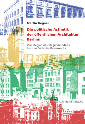 ISBN 9783849819088: Die politische Ästhetik der öffentlichen Architektur Berlins – Vom Beginn des 19. Jahrhunderts bis zum Ende des Kaiserreichs