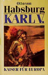 gebrauchtes Buch – Habsburg, Otto von – Karl V.: Kaiser für Europa. Biographie