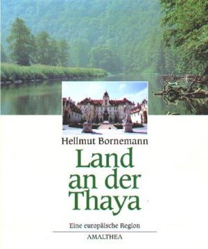 ISBN 9783850024631: Land an der Thaya - Geschichte - Kultur - Landschaft. Eine europäische Region zwischen Österreich und Mähren