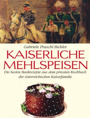 gebrauchtes Buch – Gabriele Praschl-Bichler – Kaiserliche Mehlspeisen