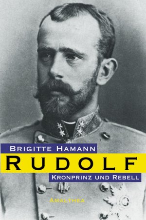 ISBN 9783850025409: Rudolf - Kronprinz und Rebell