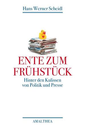 ISBN 9783850026949: Ente zum Frühstück: Hinter den Kulissen von Politik und Presse [Taschenbuch] [Oct 09, 2009] Scheidl, Hans-Werner
