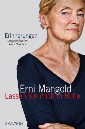 ISBN 9783850027663: Lassen Sie mich in Ruhe : Erinnerungen Erni Mangold. Aufgezeichnet von Doris Priesching. Mit 80 Abb. und Verz. der Theater,- Film- und Fernsehrollen sowie der Regiearbeiten und Auszeichnungen