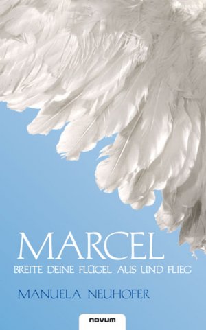 ISBN 9783850221047: Marcel – Breite deine Flügel aus und flieg