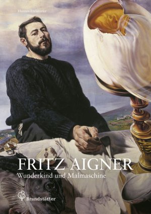 Dr. Hannes Etzlstorfer (Autor) - Fritz Aigner: Wunderkind und Malmaschine: Fritz Aigner Wunderkind und Malmaschine