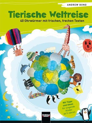 ISBN 9783850619721: Tierische Weltreise – 40 Ohrwürmer mit frischen, frechen Texten. Mit Tipps und Ideen für singende Kinder ab 5 Jahren