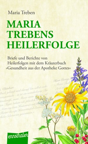 ISBN 9783850680820: Maria Trebens Heilerfolge – Briefe und Berichte von Heilerfolgen mit dem Kräuterbuch „Gesundheit aus der Apotheke Gottes“