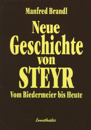 ISBN 9783850680936: Neue Geschichte von Steyr - Vom Biedermeier bis Heute