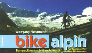 ISBN 9783850683937: bike alpin - Bergradtouren und Wanderungen. Vom Bayrischen Wald bis zu den Zillertaler Alpen