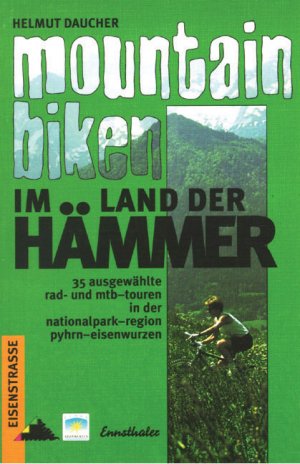 Helmut Daucher (Autor) - Mountainbiken im Land der Hmmer: 35 ausgewhlte Rad- und MTB-Touren in der Nationalparkregion Pyhrn-Eisenwurzen