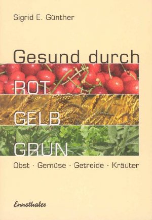 ISBN 9783850686051: GESUND DURCH ROT - GELB - GRÜN *** Obst, Gemüse, Getreide, Kräuter. PERFEKTER ZUSTAND