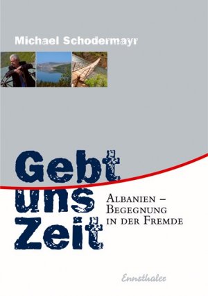 ISBN 9783850686105: Gebt uns Zeit - Albanien - Begegnung in der Fremde