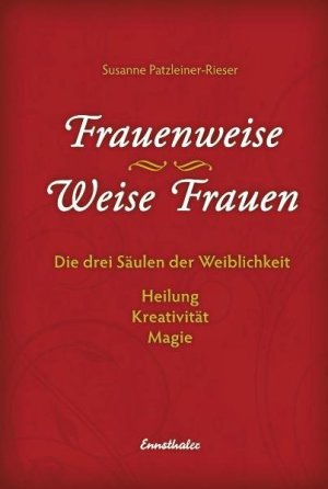 ISBN 9783850688765: Frauenweise - Weise Frauen - Die drei Säulen der Weiblichkeit Heilung - Kreativität - Magie