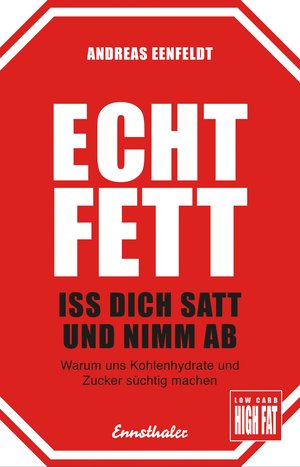 ISBN 9783850689182: Echt fett - Iss dich satt und nimm ab - Warum uns Kohlenhydrate und Zucker süchtig machen