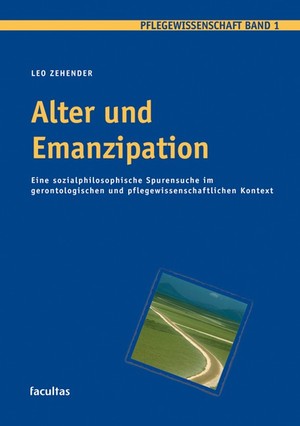 ISBN 9783850767385: Alter und Emanzipation – Eine sozialphilosophische Spurensuche im gerontologischen und pflegewissenschaftlichen Kontext