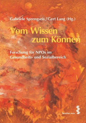 ISBN 9783850767750: Vom Wissen zum Können - Forschung für NPOs im Gesundheits- und Sozialbereich