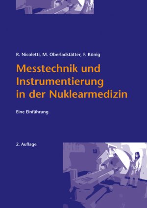 Rudolf Nicoletti Franz Knig Michael Oberladsttter - Messtechnik und Instrumentierung in der Nuklearmedizin: Eine Einfhrung Rudolf Nicoletti Franz Knig MTRA Medizin Radiologie Untersuchungsgerte rztInnen PhysikerInnen Technische Dienste facultas.wuv Universittsverlag Das Werk vermittelt den grundlegenden Aufbau sowie die Funktion