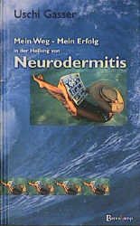 ISBN 9783850931489: Neurodermitis - Mein Weg - mein Erfolg in der Heilung von Neurodermitis