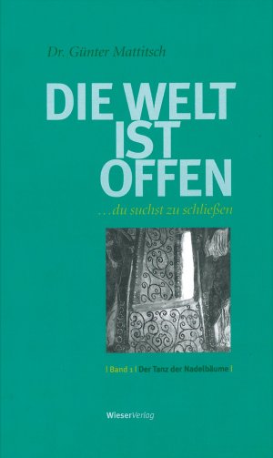 ISBN 9783851298321: Die Welt ist offen ...du suchst zu schließen.  Band 1/Der Tanz der Nadelbäume