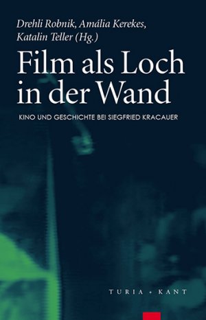 ISBN 9783851326093: Film als Loch in der Wand - Kino und Geschichte bei Siegfried Kracauer