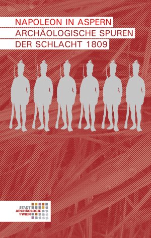 ISBN 9783851611700: Napoleon in Aspern | Archäologische Spuren der Schlacht 1809 | Christine Ranseder (u. a.) | Taschenbuch | Wien archäologisch | Deutsch | 2017 | Phoibos-Vlg | EAN 9783851611700