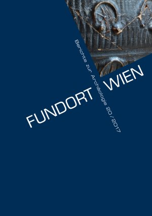 ISBN 9783851611809: Fundort Wien 20/2017 - Berichte zur Archäologie