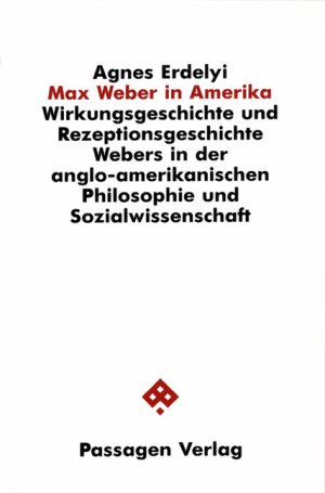 ISBN 9783851650228: Max Weber in Amerika – Wirkungsgeschichte und Rezeptionsgeschichte Webers in der anglo-amerikanischen Philosophie und Sozialwissenschaft