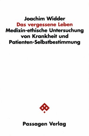 ISBN 9783851654479: Das vergessene Leben – Medizin-ethische Untersuchung von Krankheit und Patienten-Selbstbestimmung