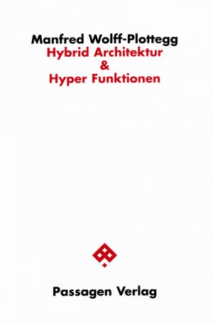 ISBN 9783851656220: Hybrid Architektur & Hyper Funktionen / Architektur nach dem Ende der traditionellen Algorithmen, Passagen Architektur / Manfred Wolff-Plottegg / Taschenbuch / 240 S. / Deutsch / 2007