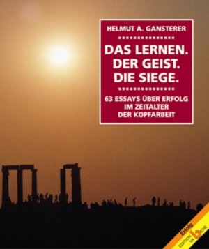 ISBN 9783851670905: Das Lernen. Der Geist. Die Siege. 63 Essays über Erfolge im Zeitalter der Kopfarbeit