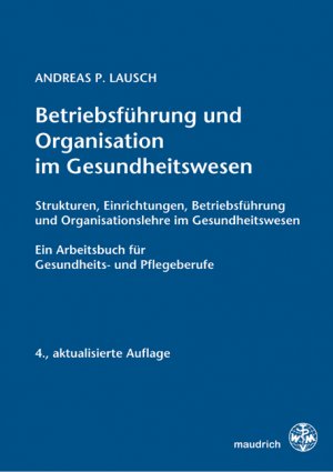 ISBN 9783851758627: Betriebsführung und Organisation im Gesundheitswesen – Strukturen, Einrichtungen, Betriebsführung und Organisationslehre im Gesundheitswesen  Ein Arbeitsbuch für Gesundheits- und Pflegeberufe