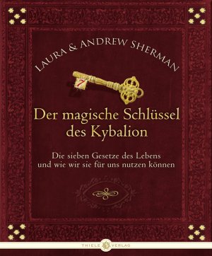 ISBN 9783851790993: Der magische Schlüssel des Kybalion: Die sieben Gesetze des Lebens und wie wir sie für uns nützen können