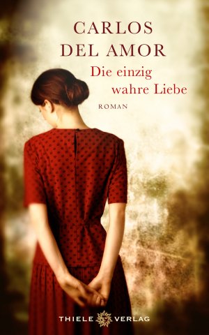 neues Buch – Amor, Carlos del und Anja Rüdiger – Die einzig wahre Liebe. Carlos del Amor ; Übersetzung aus dem Spanischen von Anja Rüdiger