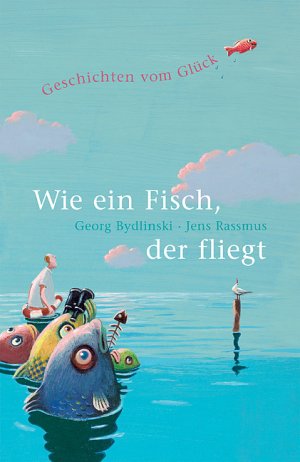 ISBN 9783851914016: Wie ein Fisch, der fliegt – Geschichten vom Glück