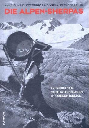 ISBN 9783852184043: Die Alpen-Sherpas - Geschichten vom Hüttentragen im oberen Iseltal