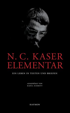 ISBN 9783852185323: N. C. Kaser elementar – Ein Leben in Texten und Briefen, ausgewählt von Raoul Schrott