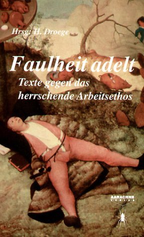 gebrauchtes Buch – Heinrich Droege – Faulheit adelt. Texte gegen das herrschende Arbeitsethos.