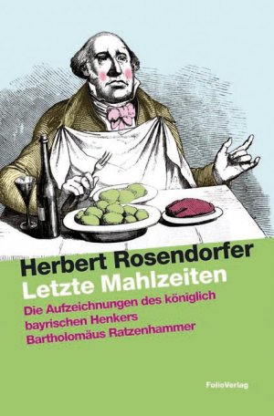 ISBN 9783852565293: Letzte Mahlzeiten – Die Aufzeichnungen des königlich bayrischen Henkers Bartholomäus Ratzenhammer