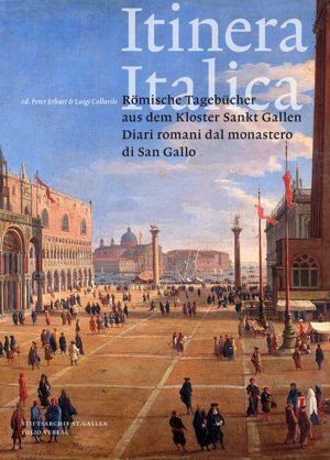 ISBN 9783852566771: Itinera Italica - Römische Tagebücher aus dem Kloster Sankt Gallen - Diari romani dal monastero di San Gallo / Bd. 1: Anreise nach Rom