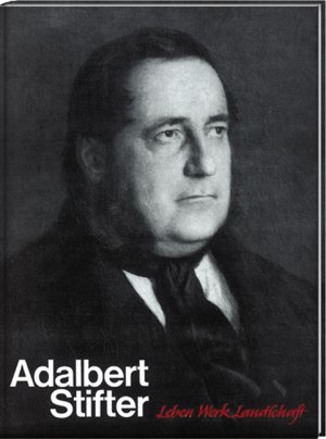 ISBN 9783853200056: Adalbert Stifter: Leben - Werk - Landschaft Großschopf, Alois