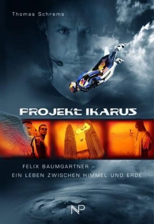 ISBN 9783853261026: Projekt Ikarus – Felix Baumgartner - ein Leben zwischen Himmel und Erde