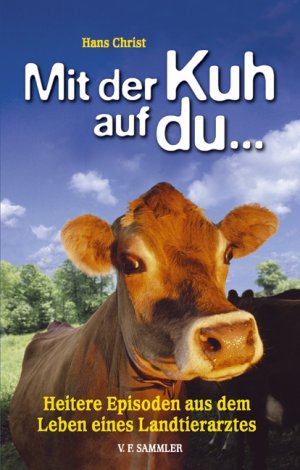 gebrauchtes Buch – Hans Christ – Mit der Kuh auf du... - Heitere Episoden aus dem Leben eines Landtierarztes