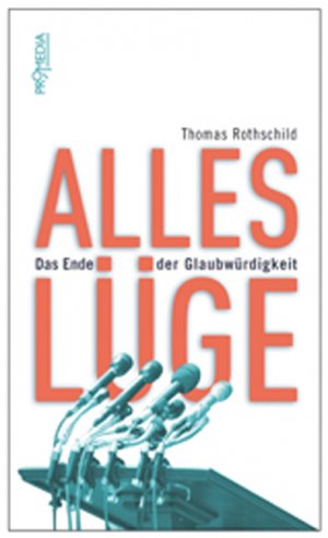 ISBN 9783853712528: Alles Lüge - Das Ende der Glaubwürdigkeit