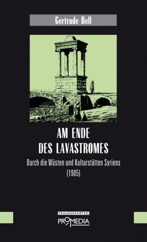 ISBN 9783853713969: Am Ende des Lavastromes - Durch die Wüsten und Kulturstätten Syriens (1905)