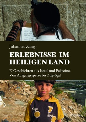 ISBN 9783853714904: Erlebnisse im Heiligen Land - 77 Geschichten aus Israel und Palästina. Von Ausgangssperre bis Zugvögel